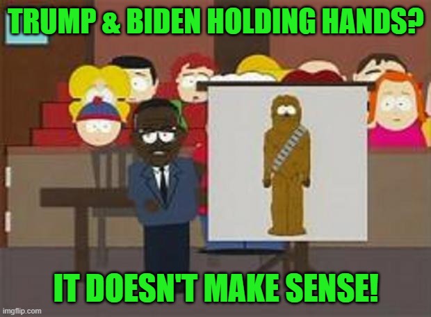 south park johnny cochran | TRUMP & BIDEN HOLDING HANDS? IT DOESN'T MAKE SENSE! | image tagged in south park johnny cochran | made w/ Imgflip meme maker