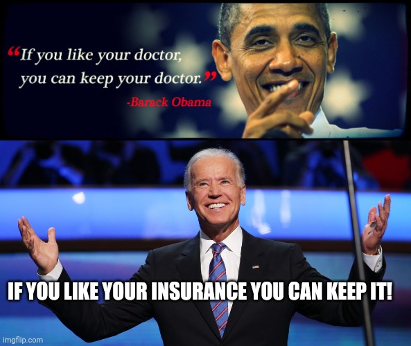 IF YOU LIKE YOUR INSURANCE YOU CAN KEEP IT! | image tagged in election 2020,republicans,democrats,joe biden,barack obama | made w/ Imgflip meme maker