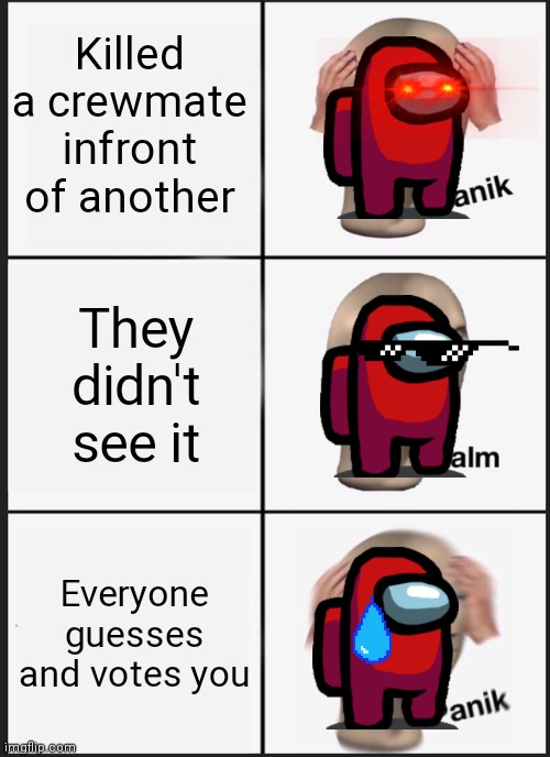 Panik Kalm Panik | Killed a crewmate infront of another; They didn't see it; Everyone guesses and votes you | image tagged in memes,panik kalm panik | made w/ Imgflip meme maker