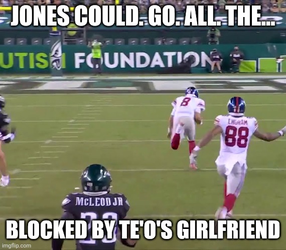 Daniel Jones falls by himself on breakaway run | JONES COULD. GO. ALL. THE... BLOCKED BY TE'O'S GIRLFRIEND | image tagged in memes,funny,nfl memes,the invisible man,quarterback,tripping | made w/ Imgflip meme maker