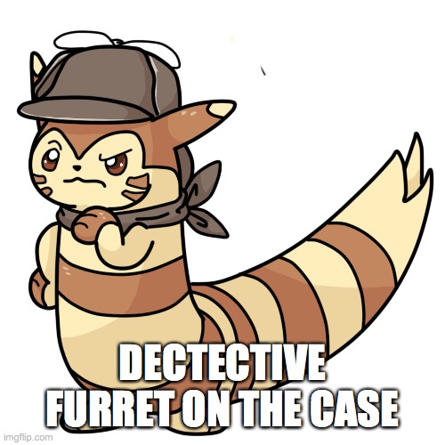 detective furret anyone? | DECTECTIVE FURRET ON THE CASE | image tagged in furret | made w/ Imgflip meme maker