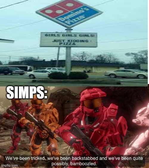 Anti-simpers would prefer pizza, pizza is preferable to me too | SIMPS: | image tagged in we've been tricked,funny,memes | made w/ Imgflip meme maker