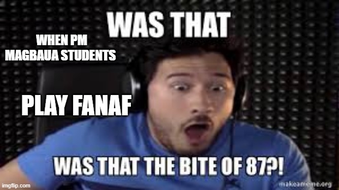 nothing | WHEN PM MAGBAUA STUDENTS; PLAY FANAF | image tagged in nothing to see here | made w/ Imgflip meme maker