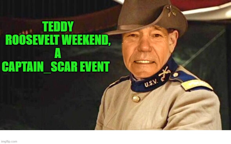 TEDDY ROOSEVELT WEEKEND, A CAPTAIN_SCAR EVENT | made w/ Imgflip meme maker