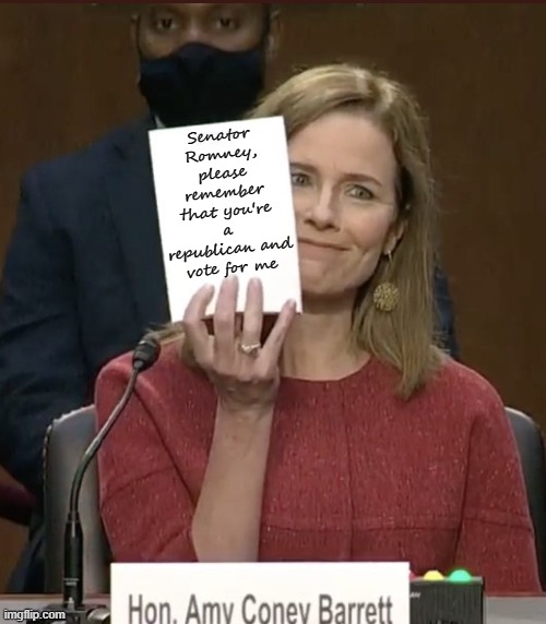 Amy Coney Barrett | Senator Romney, please remember that you're a republican and vote for me | image tagged in amy coney barrett | made w/ Imgflip meme maker