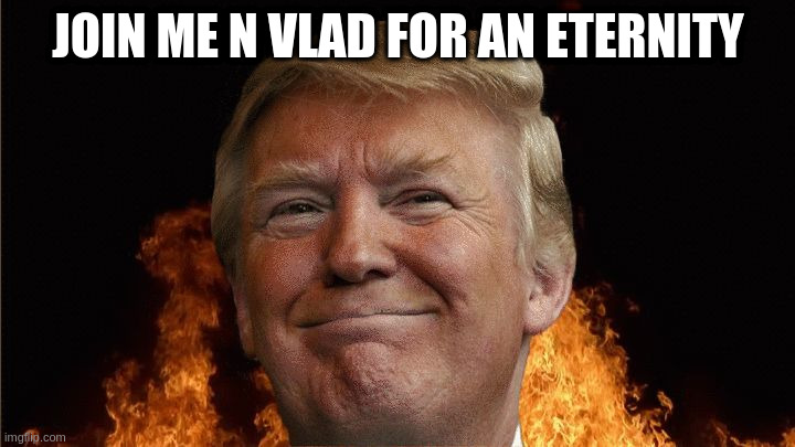 we all going to die | JOIN ME N VLAD FOR AN ETERNITY | image tagged in we all going to die | made w/ Imgflip meme maker