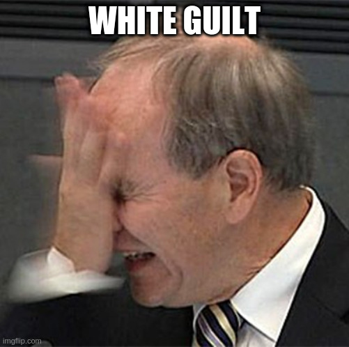 facepalm | WHITE GUILT | image tagged in facepalm | made w/ Imgflip meme maker