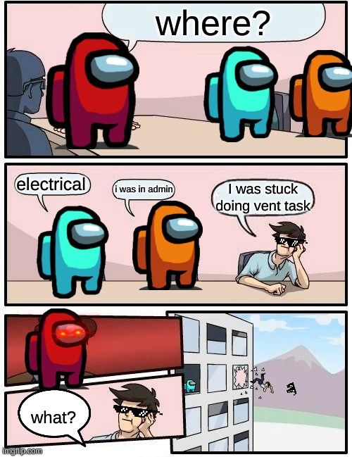 democracy | where? electrical; i was in admin; I was stuck doing vent task; what? | image tagged in memes,boardroom meeting suggestion,among us | made w/ Imgflip meme maker