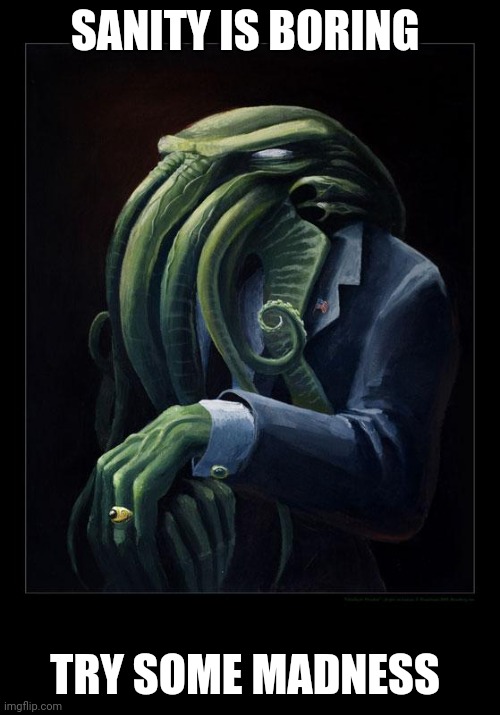Dapper Cthulhu |  SANITY IS BORING; TRY SOME MADNESS | image tagged in dapper cthulhu | made w/ Imgflip meme maker