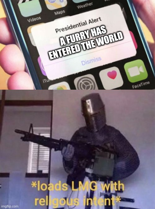 A FURRY HAS ENTERED THE WORLD | image tagged in memes,presidential alert,loads lmg with religious intent | made w/ Imgflip meme maker