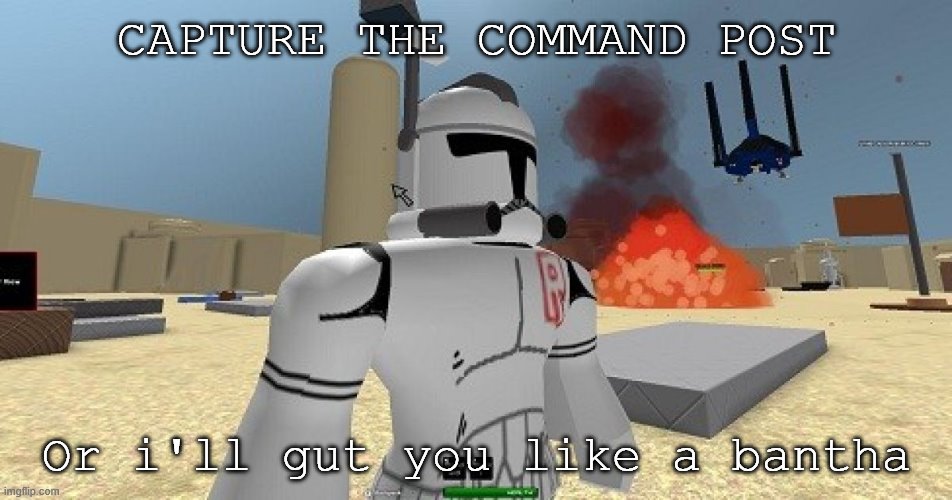 COMMAND POST | CAPTURE THE COMMAND POST; Or i'll gut you like a bantha | image tagged in command post,star wars treu canon | made w/ Imgflip meme maker