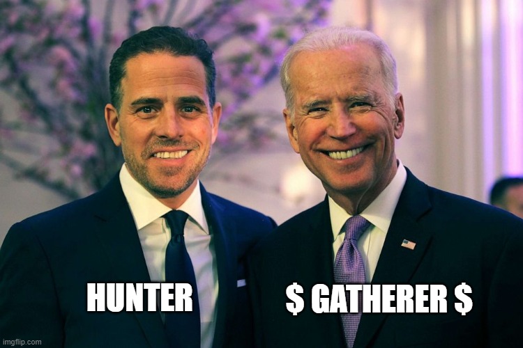 Hunter and Gatherer | $ GATHERER $; HUNTER | image tagged in joe biden,hunter biden | made w/ Imgflip meme maker