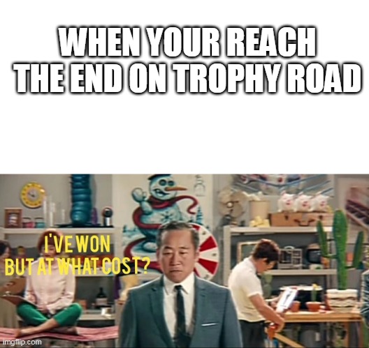 boringggggggggg | WHEN YOUR REACH THE END ON TROPHY ROAD | image tagged in brawl stars,starr park,memes | made w/ Imgflip meme maker