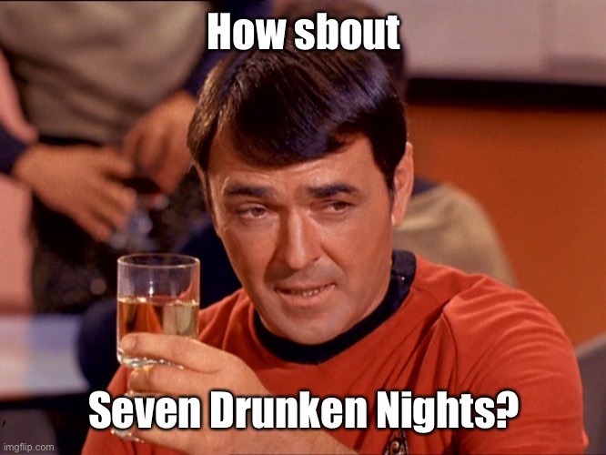 Star Trek Scotty | How sbout Seven Drunken Nights? | image tagged in star trek scotty | made w/ Imgflip meme maker