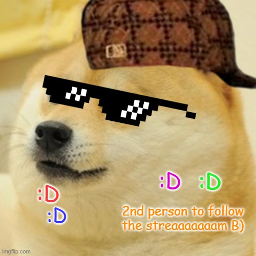 Hello there | :D; :D; :D; 2nd person to follow the streaaaaaaam B); :D | image tagged in memes,doge,happy | made w/ Imgflip meme maker