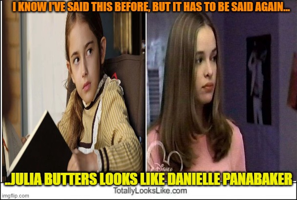 Totally Looks Like | I KNOW I'VE SAID THIS BEFORE, BUT IT HAS TO BE SAID AGAIN... ..JULIA BUTTERS LOOKS LIKE DANIELLE PANABAKER | image tagged in totally looks like,julia butters,danielle panabaker,do i still have to remind you | made w/ Imgflip meme maker