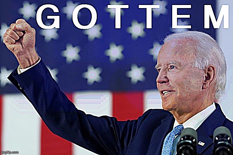 Joe Biden Gottem (sharpened) | image tagged in joe biden gottem,joe biden,biden,election 2020,2020 elections,custom template | made w/ Imgflip meme maker