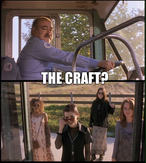 The Craft | THE CRAFT? | image tagged in the craft | made w/ Imgflip meme maker