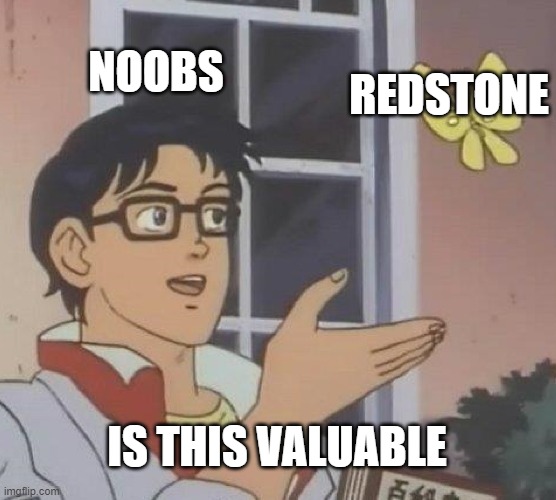 Is This A Pigeon Meme | NOOBS; REDSTONE; IS THIS VALUABLE | image tagged in memes,is this a pigeon | made w/ Imgflip meme maker
