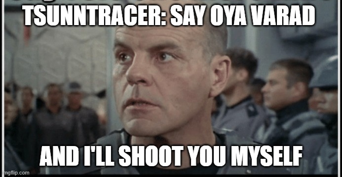 discord uwf memes | TSUNNTRACER: SAY OYA VARAD; AND I'LL SHOOT YOU MYSELF | image tagged in hatred | made w/ Imgflip meme maker