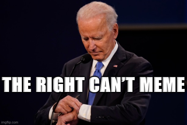 High Quality Joe Biden The Right Can’t Meme Blank Meme Template
