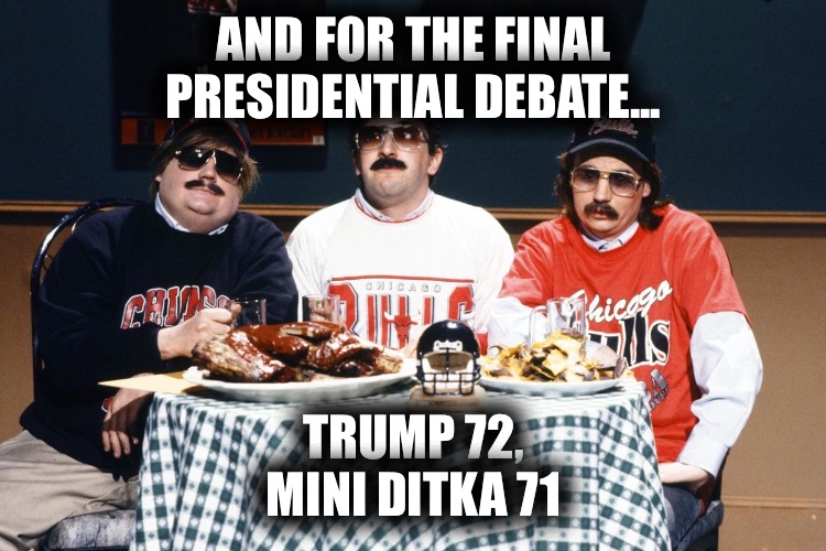Presidential debate SNL score | AND FOR THE FINAL PRESIDENTIAL DEBATE... TRUMP 72,
MINI DITKA 71 | image tagged in da bears | made w/ Imgflip meme maker