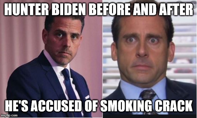 Hunter Biden | HUNTER BIDEN BEFORE AND AFTER; HE'S ACCUSED OF SMOKING CRACK | image tagged in crack,funny memes | made w/ Imgflip meme maker