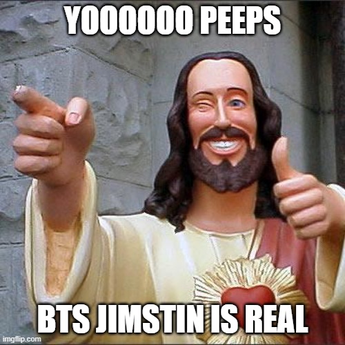 Buddy Christ | YOOOOOO PEEPS; BTS JIMSTIN IS REAL | image tagged in memes,buddy christ | made w/ Imgflip meme maker