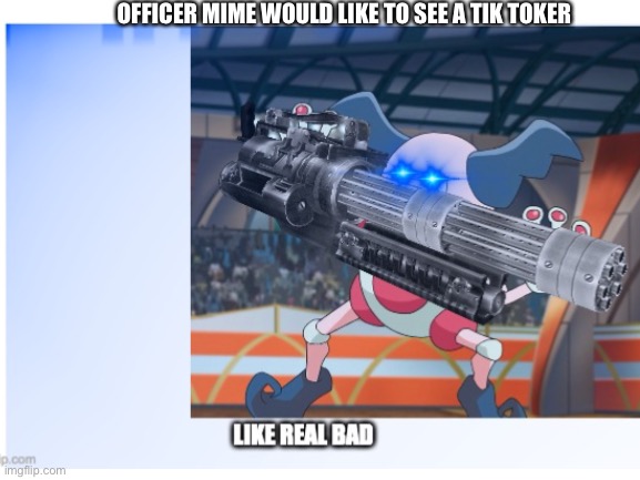 OFFICER MIME WOULD LIKE TO SEE A TIK TOKER | made w/ Imgflip meme maker