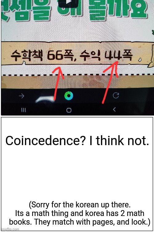 Korean math book online class yt fail. | Coincedence? I think not. (Sorry for the korean up there.
Its a math thing and korea has 2 math books. They match with pages, and look.) | image tagged in memes,blank comic panel 1x2 | made w/ Imgflip meme maker