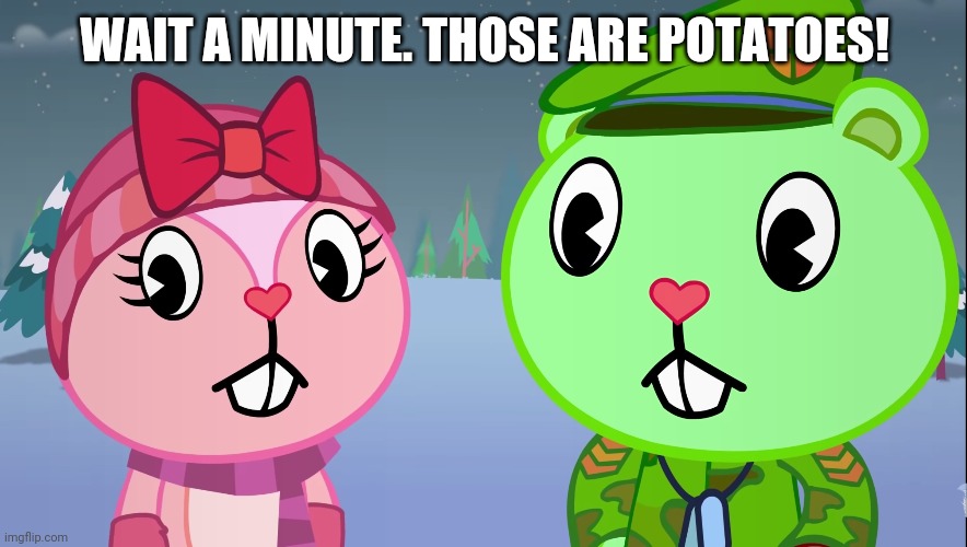 WAIT A MINUTE. THOSE ARE POTATOES! | made w/ Imgflip meme maker