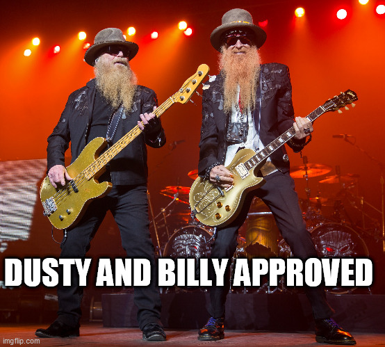 zz top | DUSTY AND BILLY APPROVED | image tagged in zz top | made w/ Imgflip meme maker