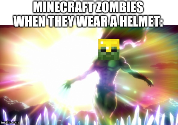 Minecraft Zombies wearing helmets be like | MINECRAFT ZOMBIES WHEN THEY WEAR A HELMET: | image tagged in kars,minecraft,zombie | made w/ Imgflip meme maker