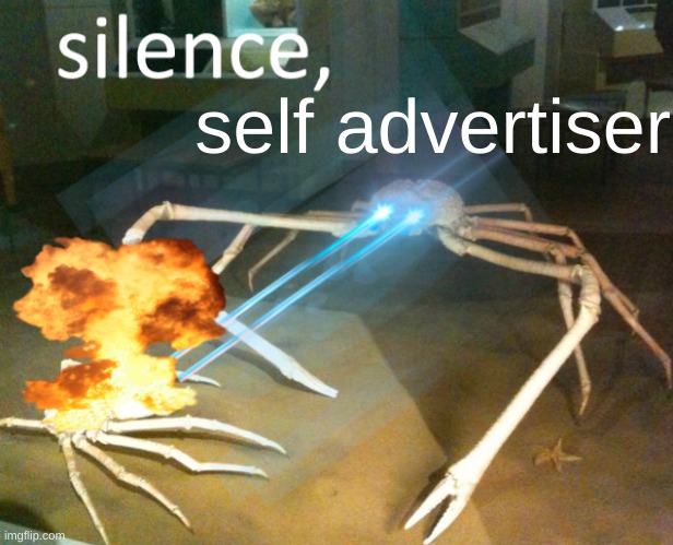 Silence Crab | self advertiser | image tagged in silence crab | made w/ Imgflip meme maker
