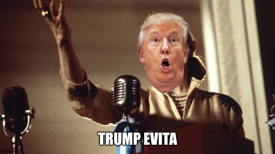 Trump Evita | TRUMP EVITA | image tagged in evita madonna | made w/ Imgflip meme maker