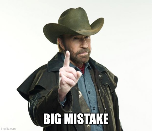 Chuck Norris Finger Meme | BIG MISTAKE | image tagged in memes,chuck norris finger,chuck norris | made w/ Imgflip meme maker