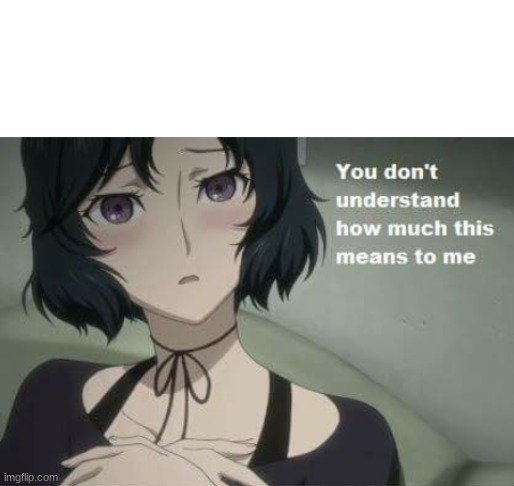 This means a lot to me | image tagged in this means a lot to me | made w/ Imgflip meme maker