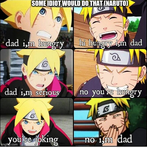 Hello | SOME IDIOT WOULD DO THAT (NARUTO) | image tagged in anime,naruto,boruto,funny,fun | made w/ Imgflip meme maker