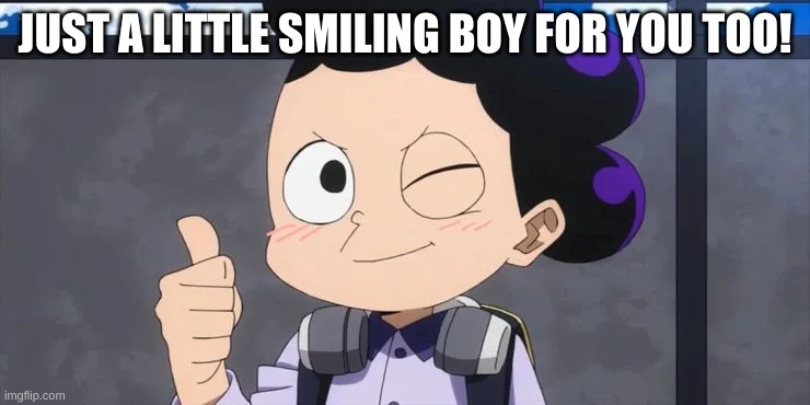 JUST A LITTLE SMILING BOY FOR YOU TOO! | made w/ Imgflip meme maker