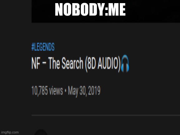 NOBODY:ME | image tagged in rap,music | made w/ Imgflip meme maker