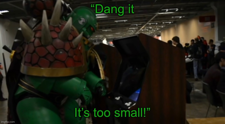 The struggles of being tall | “Dang it; It’s too small!” | image tagged in space marine,cosplay | made w/ Imgflip meme maker