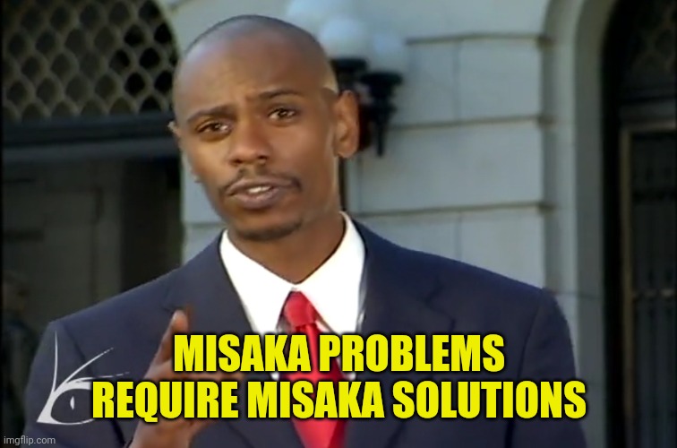 Misaka problems | MISAKA PROBLEMS REQUIRE MISAKA SOLUTIONS | image tagged in dave chappelle solutions | made w/ Imgflip meme maker
