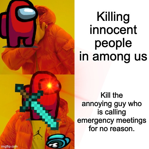 I always win because of this | Killing innocent people in among us; Kill the annoying guy who is calling emergency meetings for no reason. | image tagged in better not be you | made w/ Imgflip meme maker