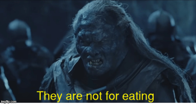 they are not for eating | image tagged in they are not for eating | made w/ Imgflip meme maker