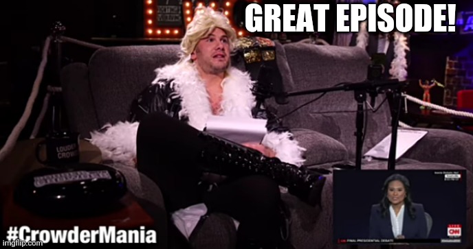 Watch entire episode | GREAT EPISODE! | image tagged in presidential debate | made w/ Imgflip meme maker
