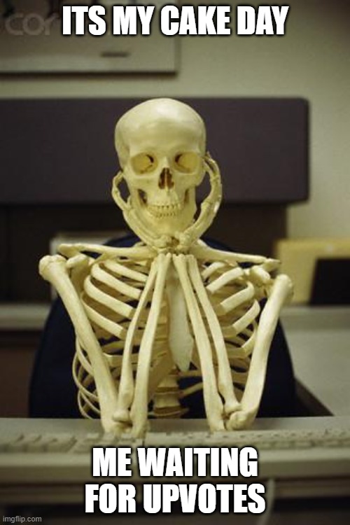Waiting Skeleton | ITS MY CAKE DAY; ME WAITING FOR UPVOTES | image tagged in waiting skeleton,memes | made w/ Imgflip meme maker