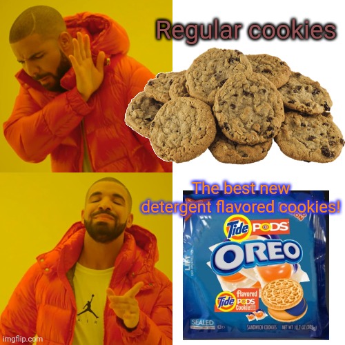 Best cookies ever! | Regular cookies; The best new detergent flavored cookies! | image tagged in memes,drake hotline bling,tide pod challenge,cookies,eat,snacks | made w/ Imgflip meme maker