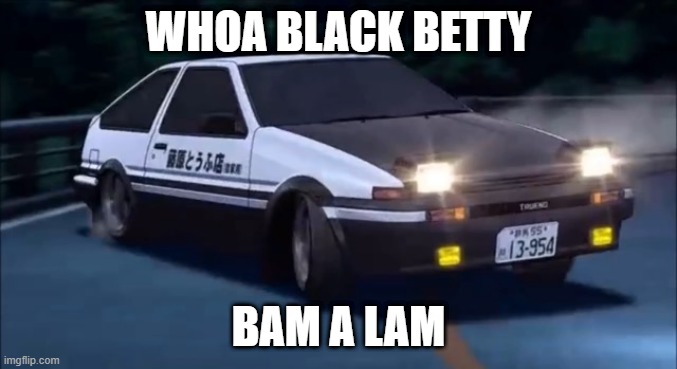 Initial D | WHOA BLACK BETTY; BAM A LAM | image tagged in initial d,memes | made w/ Imgflip meme maker