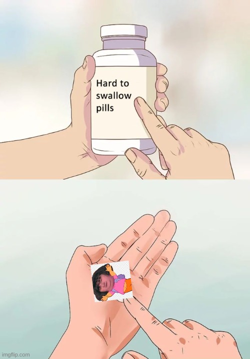 lol | image tagged in memes,hard to swallow pills | made w/ Imgflip meme maker