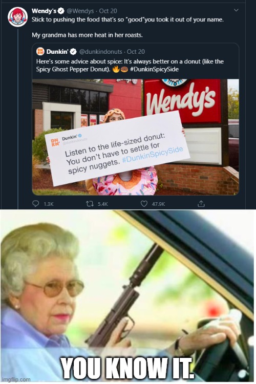 WHOA!! | YOU KNOW IT. | image tagged in grandma gun weeb killer,wendy's,twitter,tweet,memes,roast | made w/ Imgflip meme maker